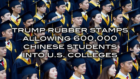 Trump Rubber Stamps Allowing 600,000 Chinese Students Into U.S. Colleges