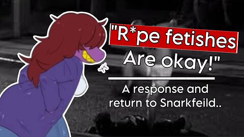 This guy thinks R*pe fetishes are okay.. | A response to Snarkfeild.