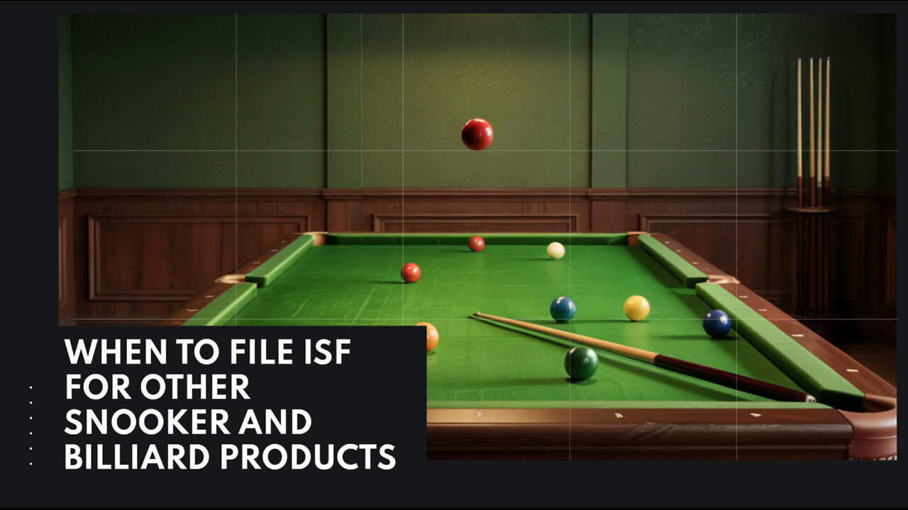When To File ISF For Other Snooker And Billiard Products