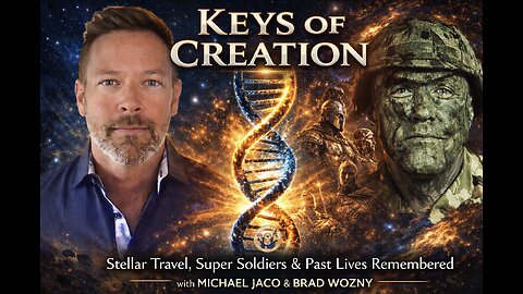 KEYS OF CREATION: Stellar Travel, Super Soldiers, Past Lives Remembered w/ Michael Jaco & Brad Wozny
