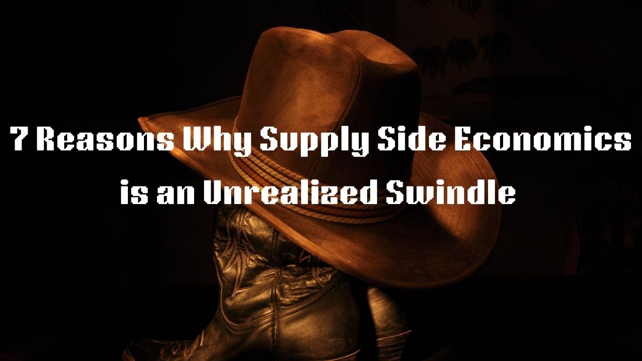 7 Ways Why Supply Side Economics is an Unrealized Swindle