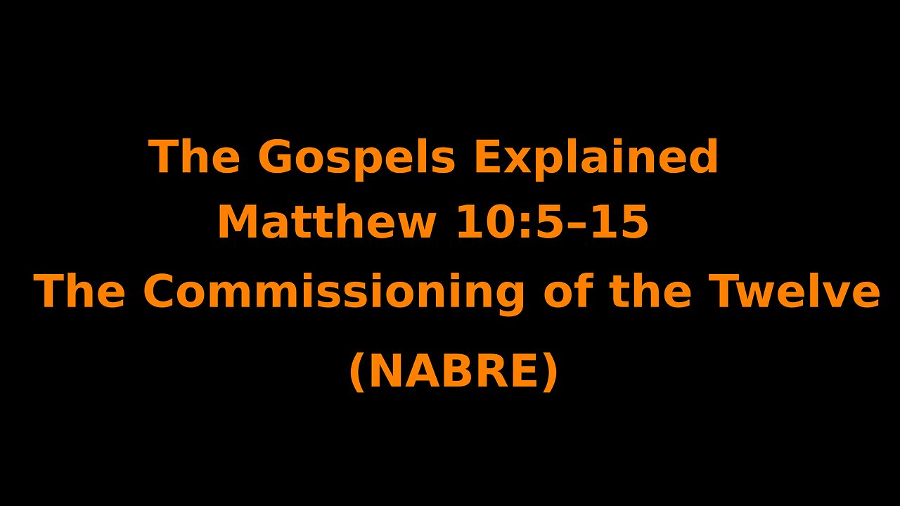 The Gospels Explained - Matthew 10:5–15 - The Commissioning of the Twelve - (NABRE)