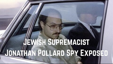 Juish Supremacist Jonathan Pollard Spy Exposed by Truth Teller