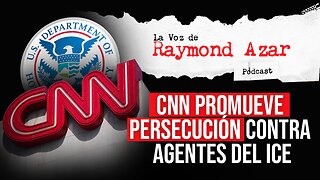 CNN promueve persecución contra agentes del ICE - Episodio 105