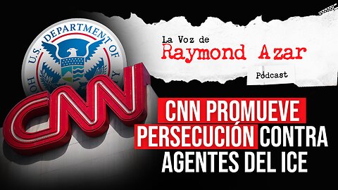 CNN promueve persecución contra agentes del ICE - Episodio 105