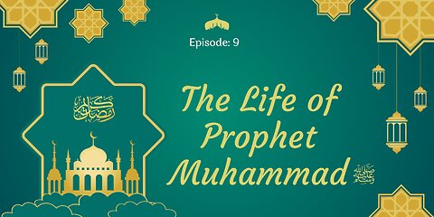 The Life of Prophet Muhammad ﷺ | A Journey Through History | Part- 09