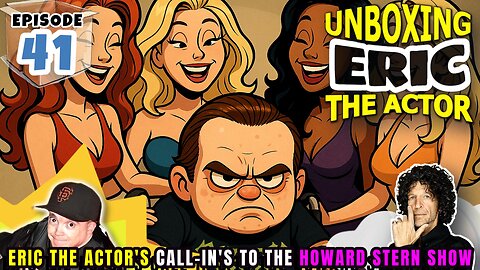 ERIC THE ACTOR CALL BREAKDOWN (EP#41) - UNBOXING ERIC - CALLS TO THE HOWARDSTERN SHOW