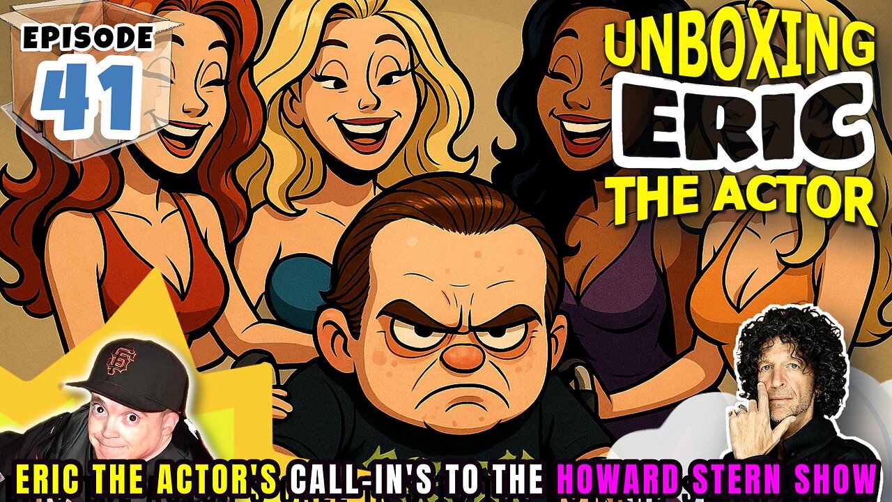 ERIC THE ACTOR CALL BREAKDOWN (EP#41) - UNBOXING ERIC - CALLS TO THE HOWARDSTERN SHOW