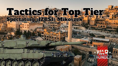 Tactics for Top Tier - War Thunder - Spectating =IZBSI= Mikoszek