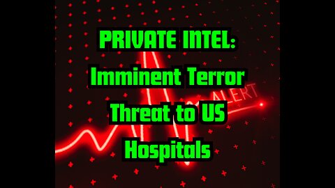 PRIVATE INTEL: Imminent Terror Threat to US Hospitals