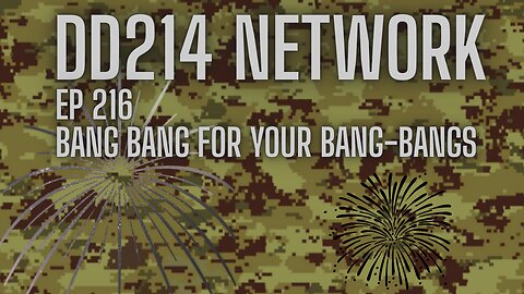 DD214 Network EP216 Bang Bang For Your Bang-Bangs