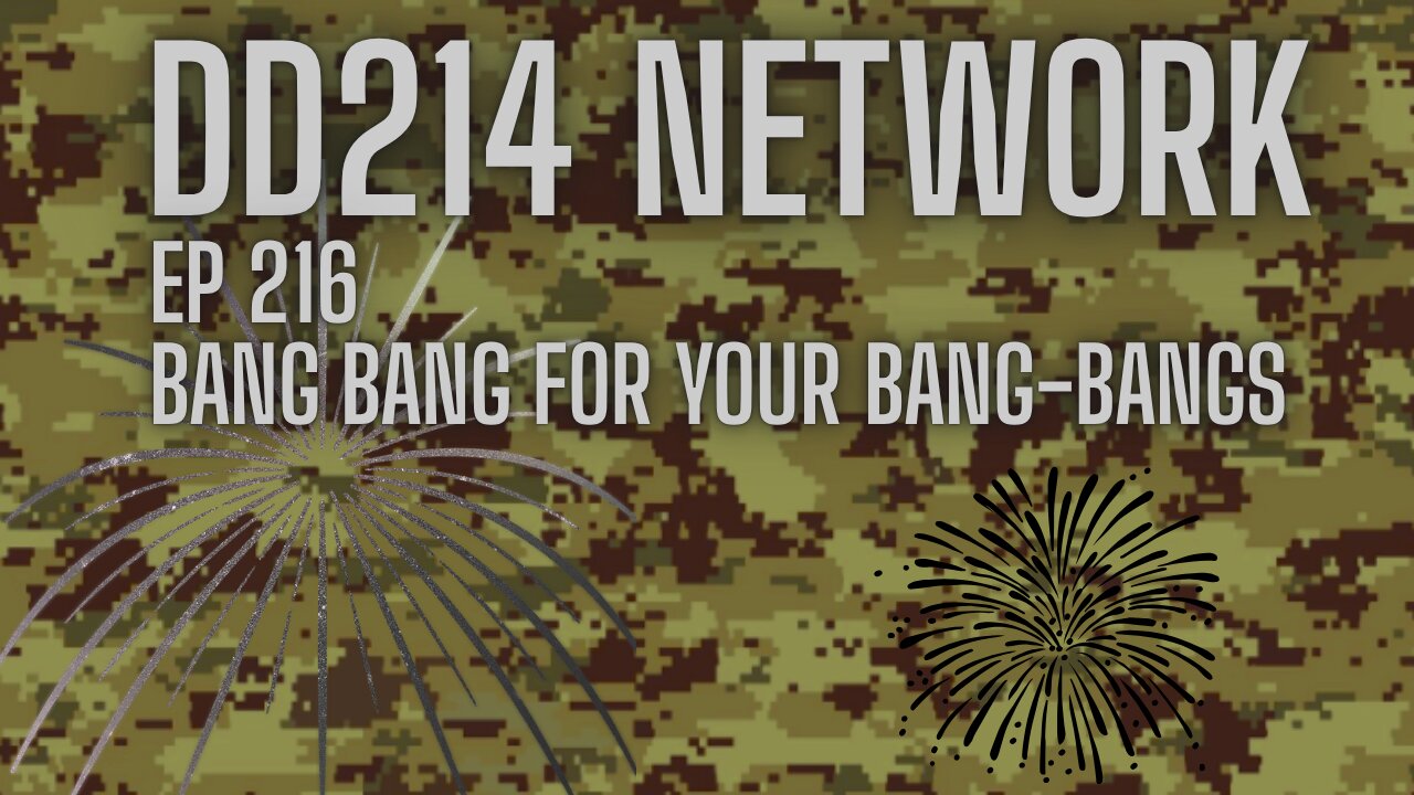 DD214 Network EP216 Bang Bang For Your Bang-Bangs