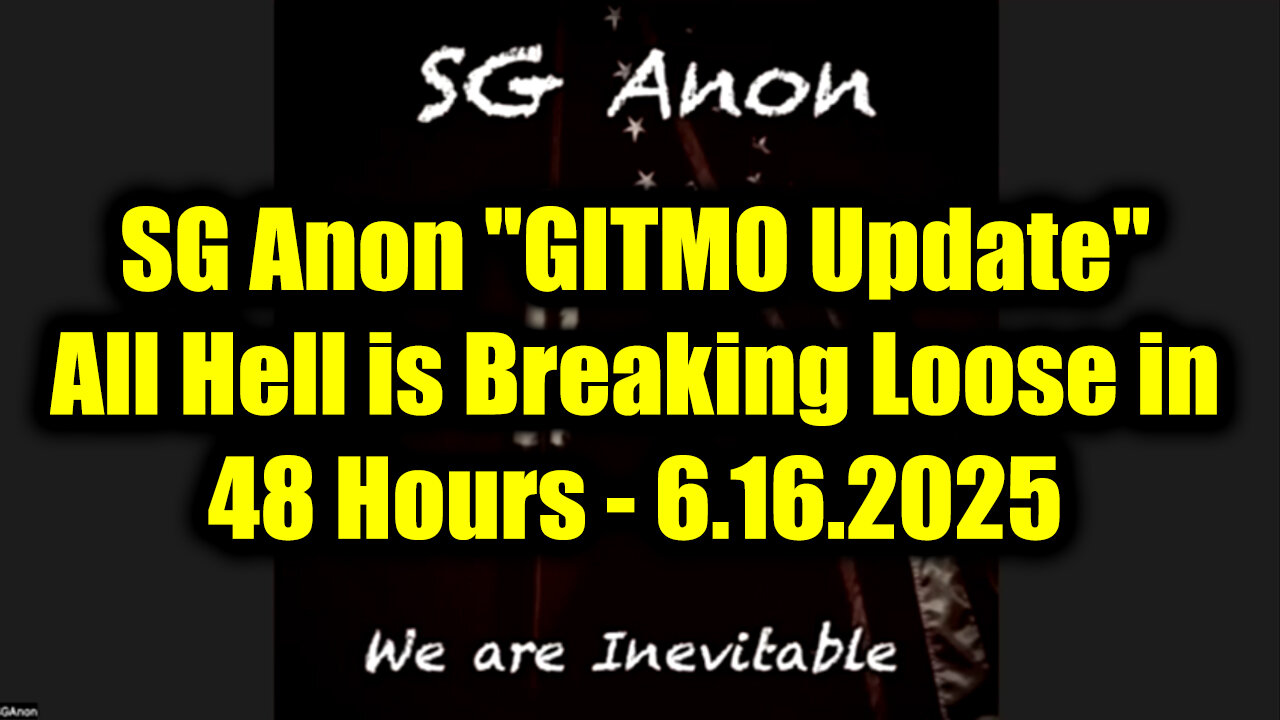 SG Anon "GITMO Update" 6.16.25 - All Hell is Breaking Loose in 48 Hours
