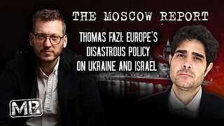 Moscow Report: Thomas Fazi: Europe's disastrous policy on Ukraine and Israel