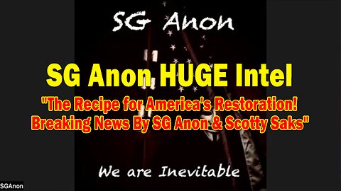 SG Anon HUGE Intel: "The Recipe for America's Restoration! Breaking News By SG Anon & Scotty Saks"