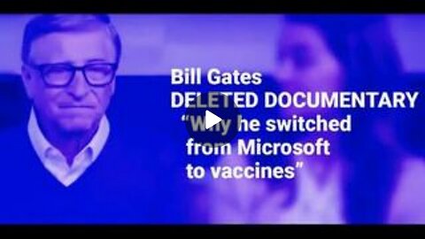Bill Gates Deleted Documentary - Why He Switched From Microsoft To Vaccines