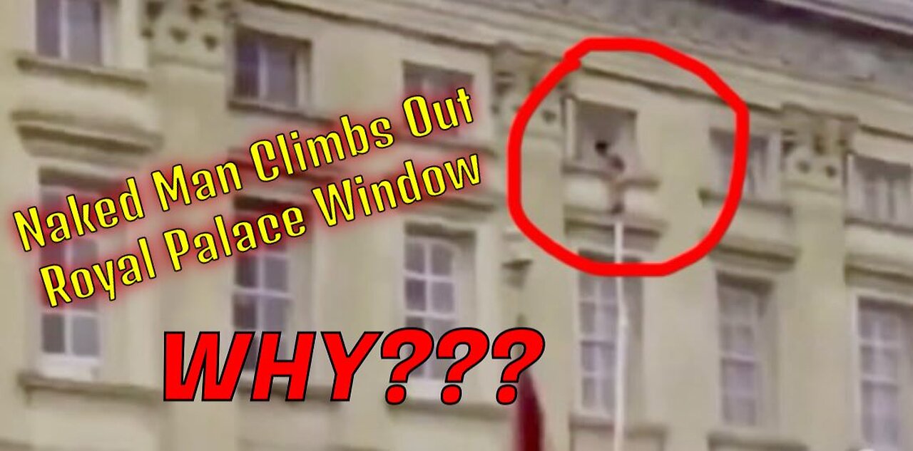 Remember the Naked Man Sneaking out of the Royal Palace Window?