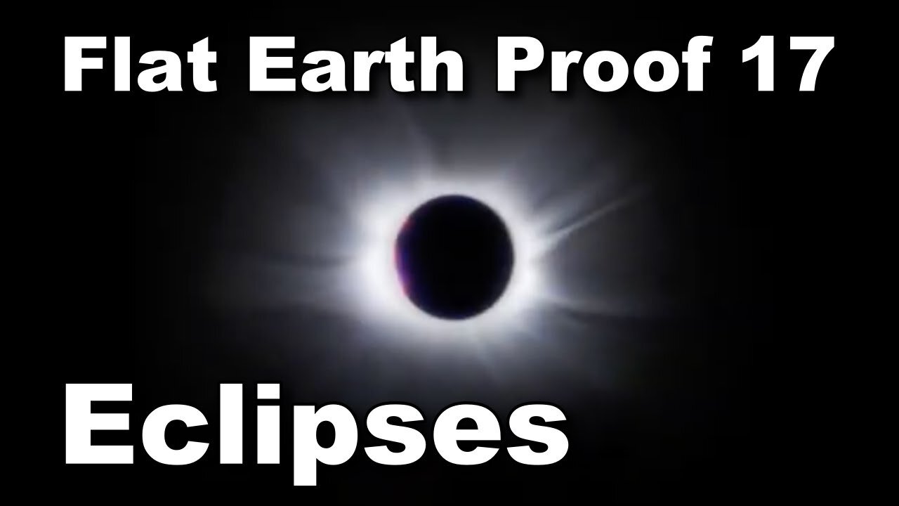 Flat Earth Proof 17 - Eclipses