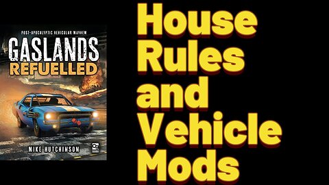Gaslands: Episode 7 - House Rules and Vehicle Modification