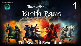 Seals of Revelation - Revelation Birth Pains - Part 1