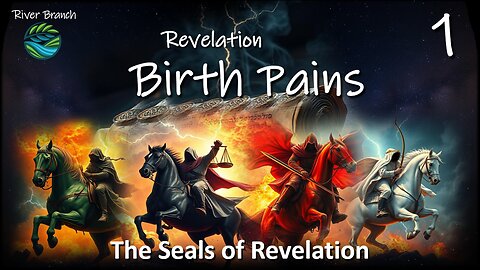 Seals of Revelation - Revelation Birth Pains - Part 1