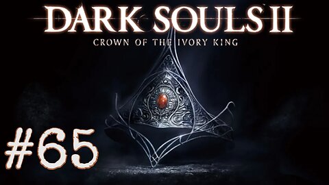 Dark Souls 2: Scholar of the First Sin DLC - episode 65