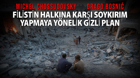 FİLİSTİN HALKINA KARŞI SOYKIRIM YAPMAYA YÖNELİK GİZLİ PLAN - MICHEL CHOSSUDOVSKY & DRAGO BOSNIĆ