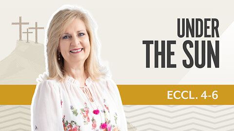 Bible Discovery, Ecclesiastes 4-6 | Under the Sun – June 13, 2025