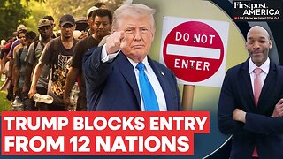 Trump Signs Sweeping Travel Ban Targeting 12 Countries for Security Risks _ Firstpost America _ N18G