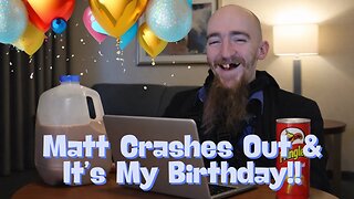 Matt Crashes TF Out In Deleted Streams & It's My Birthday