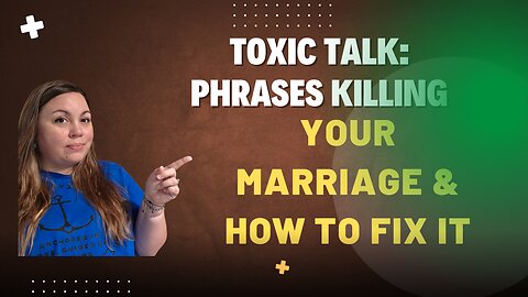 Toxic Talk: Phrases Killing Your Marriage & How to Fix It