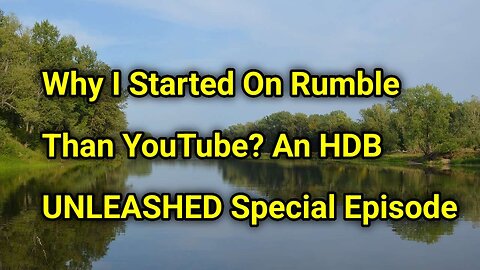 Why I Started On Rumble Than YouTube? An HDB Unleashed Special Episode