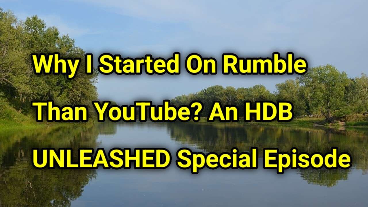 Why I Started On Rumble Than YouTube? An HDB Unleashed Special Episode