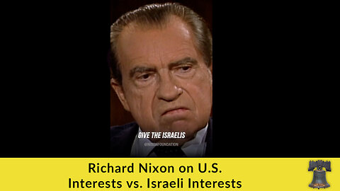 Richard Nixon on U.S. Interests vs. Israeli Interests