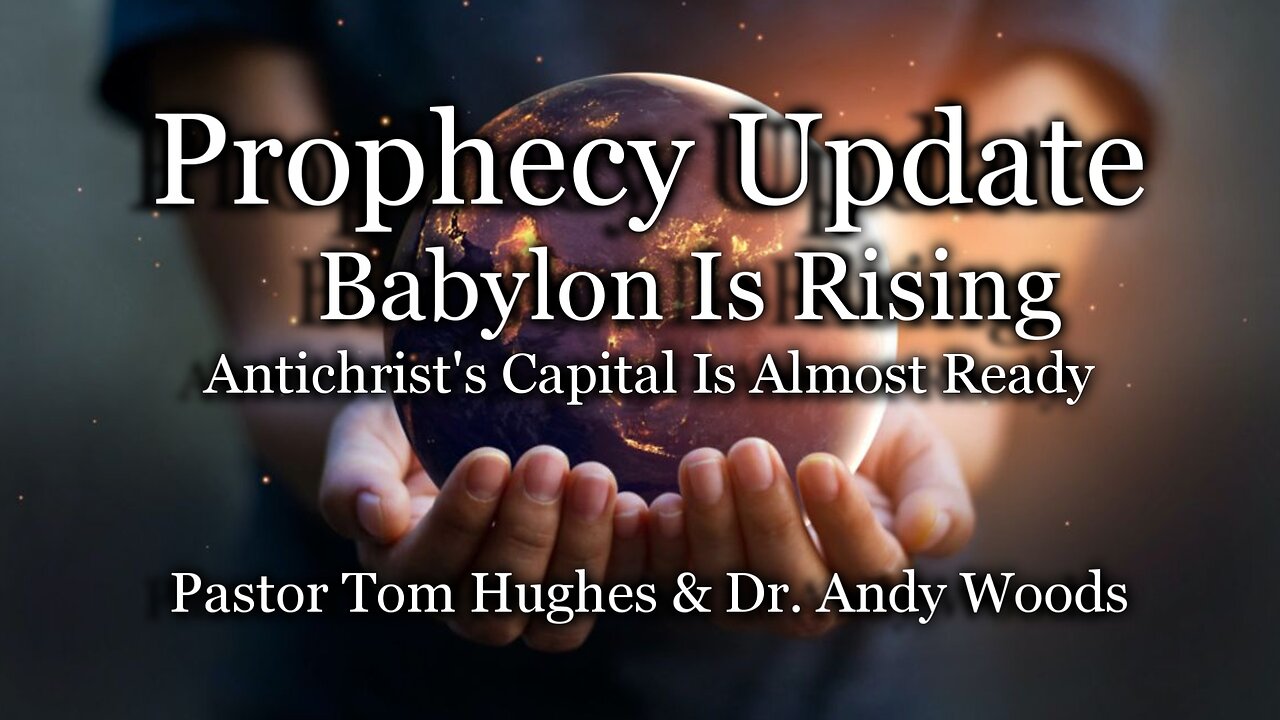 Prophecy Update: Babylon Is Rising - Antichrist's Capital Is Almost Ready!
