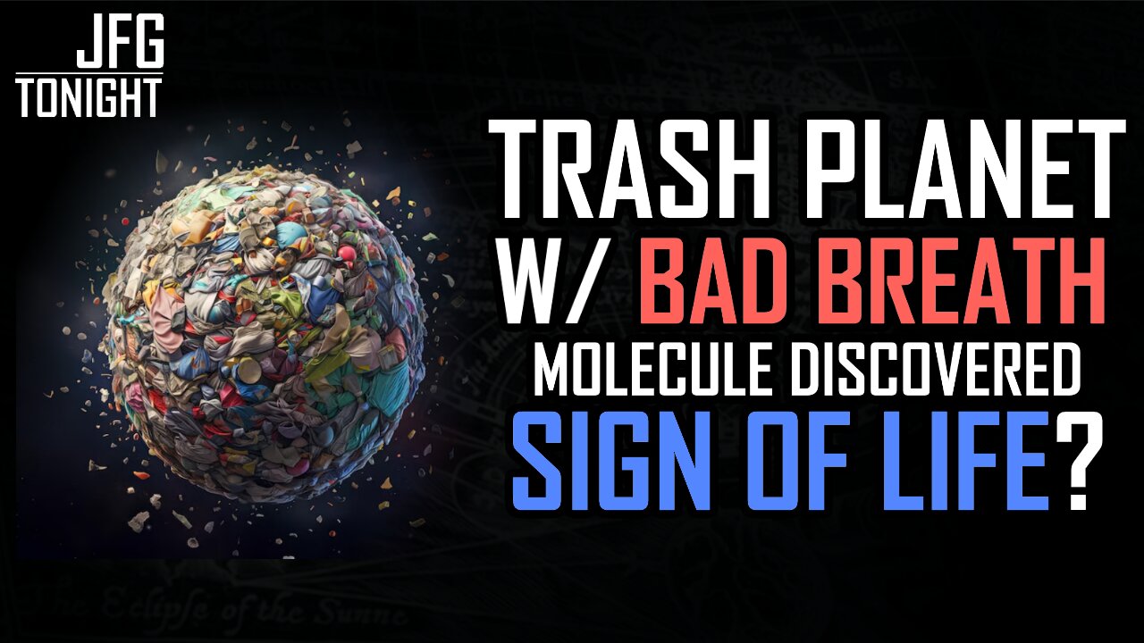 Trash Planet w/ Bad Breath Molecule Discovered | Sign of Life?, JFGT #1277