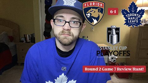 RSR7: Florida Panthers 6-1 Toronto Maple Leafs 2025 Stanley Cup Playoffs Round 2 Game 7 Review/Rant!