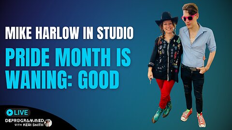 Mike Harlow IN STUDIO - Pride Month is Waning - LIVE Deprogrammed