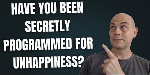 Have You Been SECRETLY Programmed For UNHAPPINESS?