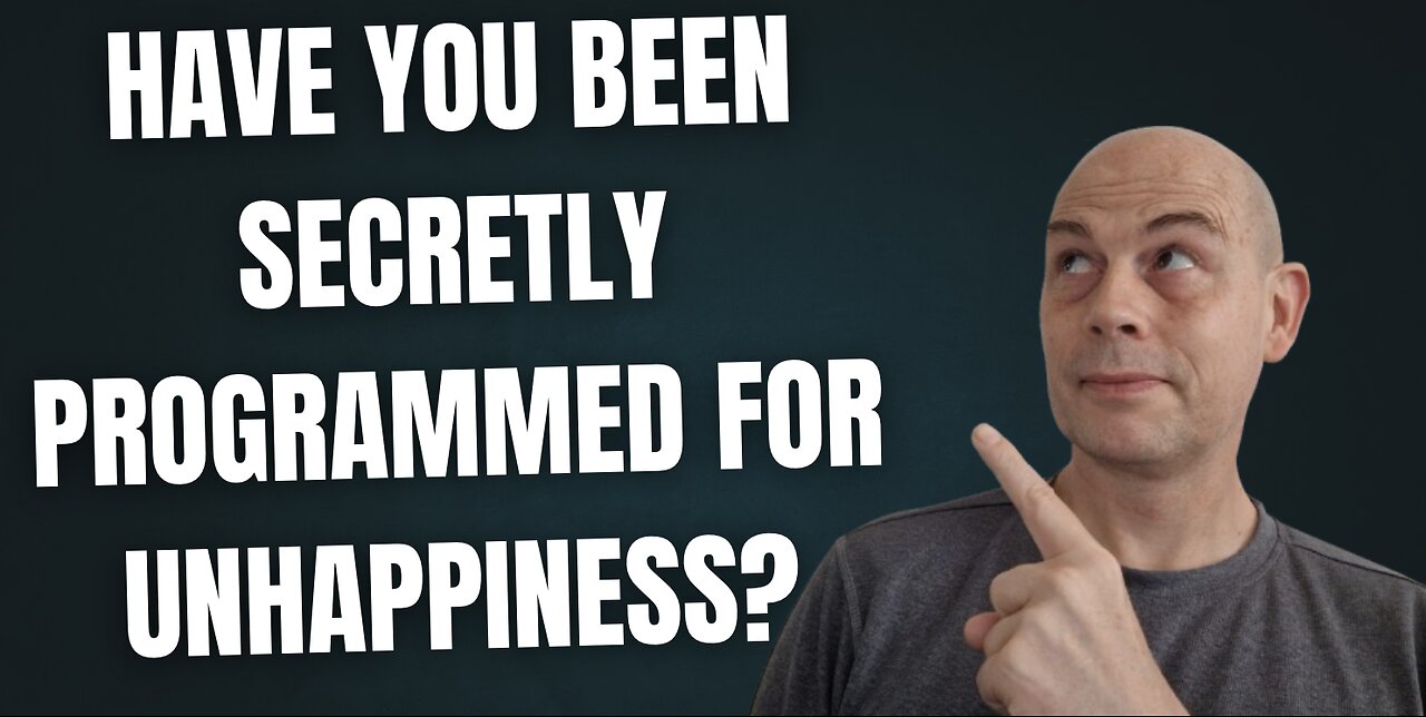Have You Been SECRETLY Programmed For UNHAPPINESS?