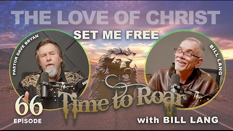 Time to Roar #66- THE LOVE OF CHRIST Set Me Free - Bill Lang