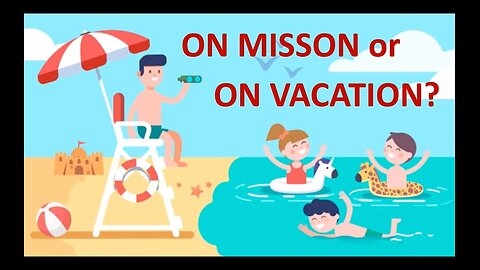 On Mission or On Vacation?