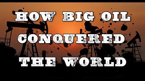 How Big Oil Conquered The World (2015)