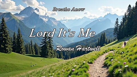 Lord It's Me / Rowan Hartwell / Breathe Anew