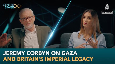 Jeremy Corbyn on Gaza and Britain_s Imperial Legacy _ Centre Stage