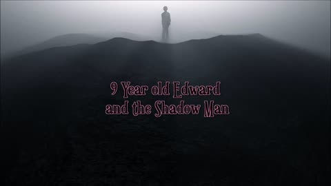 9 Year old Edward and the Shadow Man