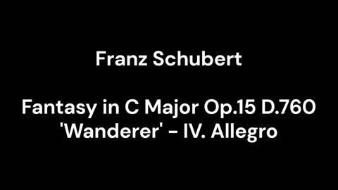 Fantasy in C Major Op.15 D.760 'Wanderer' - IV. Allegro