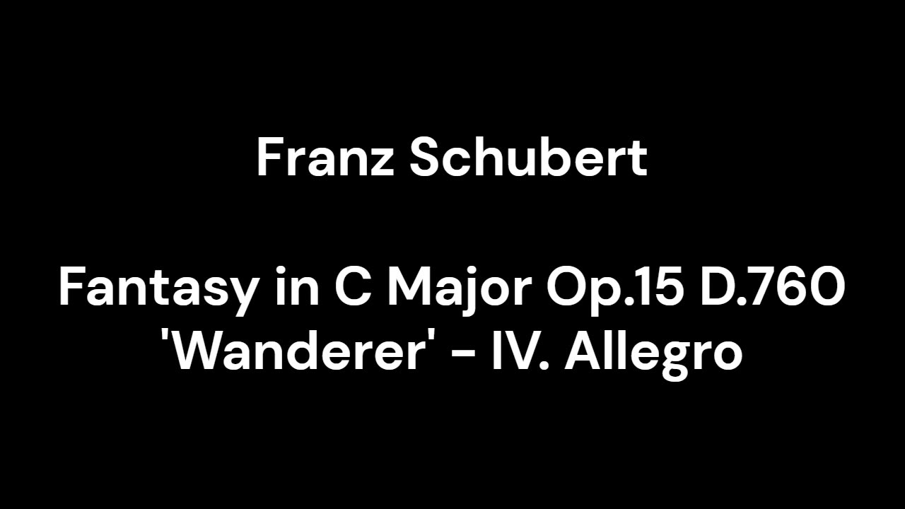 Fantasy in C Major Op.15 D.760 'Wanderer' - IV. Allegro
