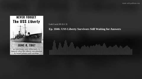 Ep. 1846: USS Liberty Survivors Still Waiting for Answers
