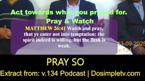 Act towards what you prayed for. Pray & Watch.